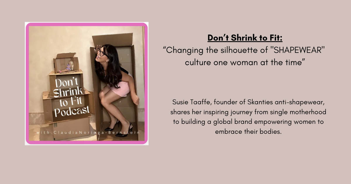 Don't Shrink to Fit: Changing the silhouette of "SHAPEWEAR"  culture one woman at the time