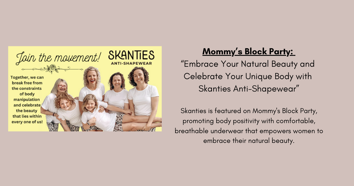 Mommy's Block Party: Embrace Your Natural Beauty and Celebrate Your Unique Body with Skanties Anti-Shapewear